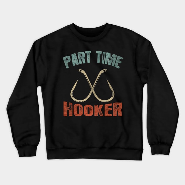 Part Time Hooker Fishing Tee Crewneck Sweatshirt by Dailygrind